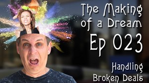 ‘The Making of a Dream’ Episode 23: Handling Broken Deals 