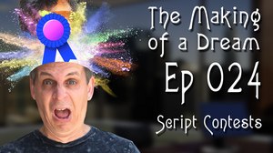 ‘The Making of a Dream’ Episode 24: Script Contests 